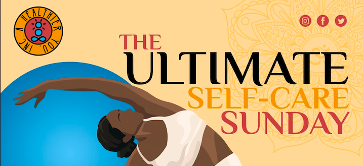 A Healthier You Inc. Presents “The Ultimate Self-Care Sunday”